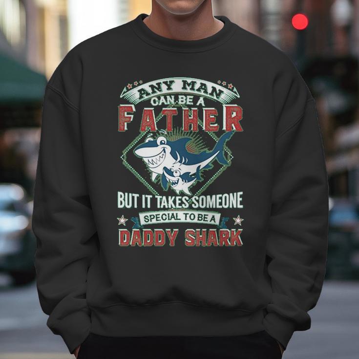 Any Man Can Be A Father But It Takes Someone Special To Be A Daddy Shark Men Sweatshirt