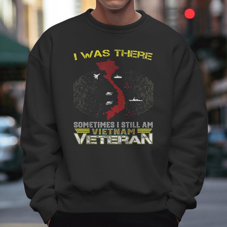 I Was There Sometimes I Still Am Vietnam Veteran Men Sweatshirt