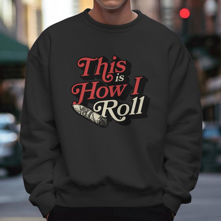 This Is How I Roll Cigar Funny Cigar Dad Gift Men Sweatshirt