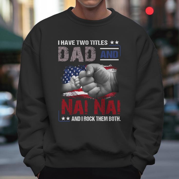 I Have Two Titles Dad And Nai Nai And I Rock Them Both Gift Men Sweatshirt