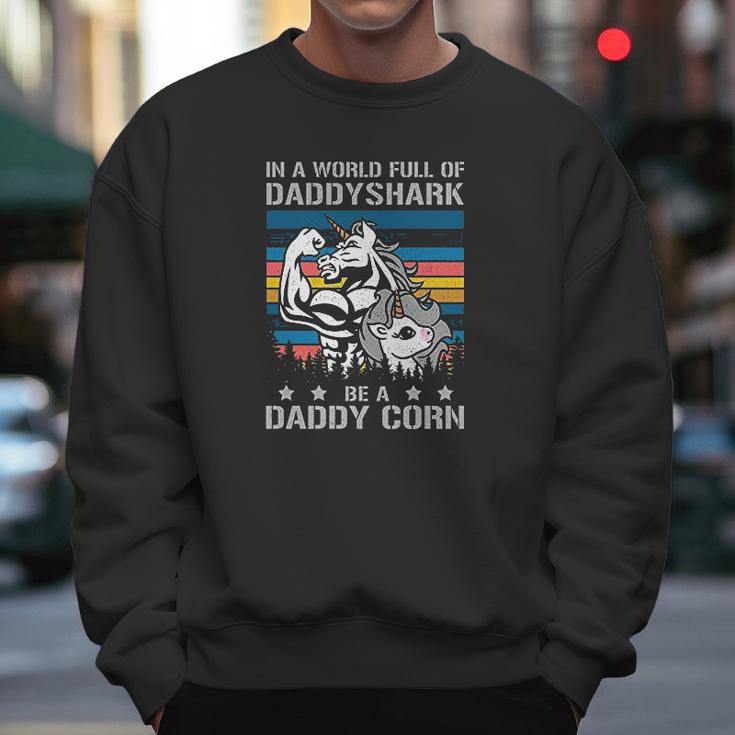 In A World Full Of Daddy Shark Be A Daddy Corn Father Days Men Sweatshirt