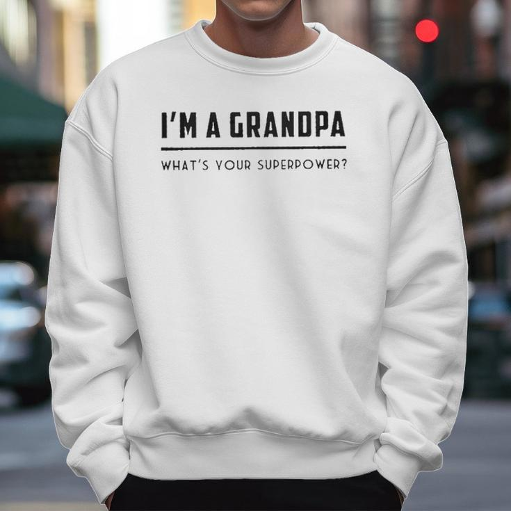 Im A Grandpa Whats Your Superpower 2022 Style Men Sweatshirt