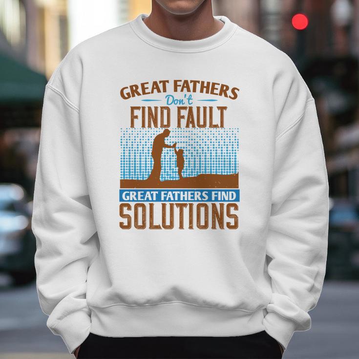 Great Fathers DonFind Fault Great Fathers Find Solutions Men Sweatshirt