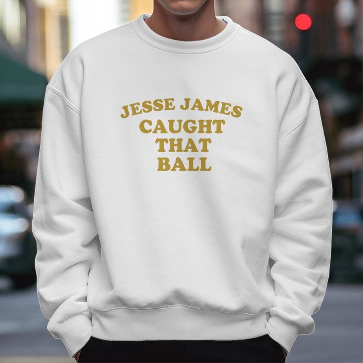 Pittsburgh Dad Jesse James Caught That Ball Men Sweatshirt