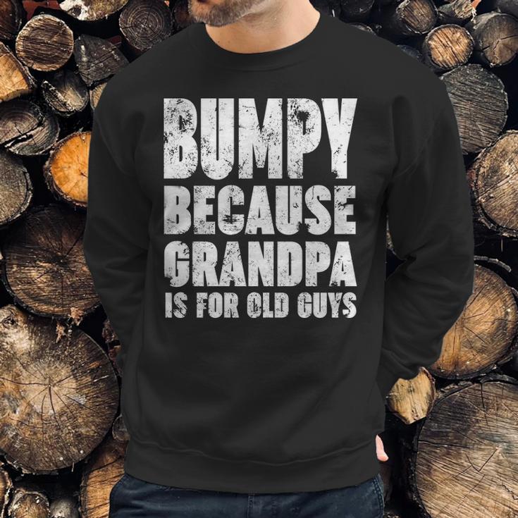 Bumpy Because Grandpa Is For Old Guys Funny Gift Men Sweatshirt