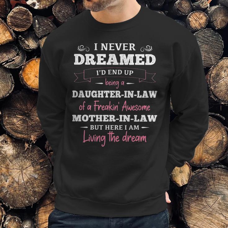 Daughter In LawI Never Dreamed Id End Up Being A Daughter-In-Law Of A Freakin Awesome Father-In-Law T- Gift Daughter In Law Men Sweatshirt