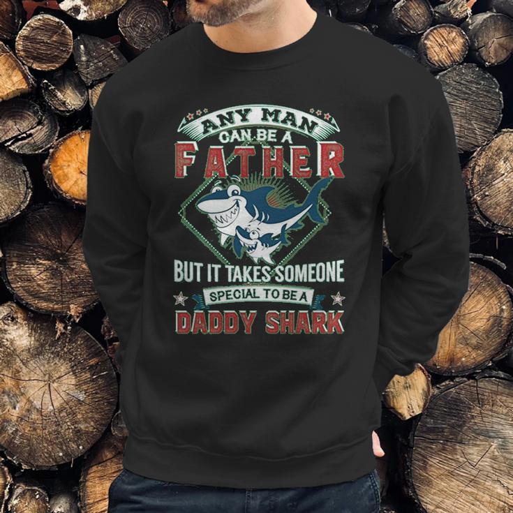 Any Man Can Be A Father But It Takes Someone Special To Be A Daddy Shark Men Sweatshirt