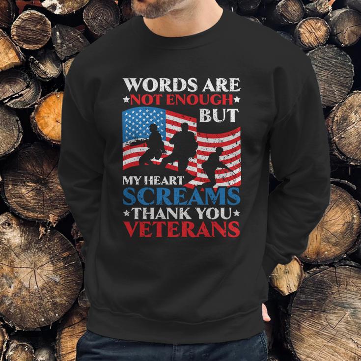 Words Are Not Enough But My Heart Screams Thank You Veterans Great Gift Men Sweatshirt