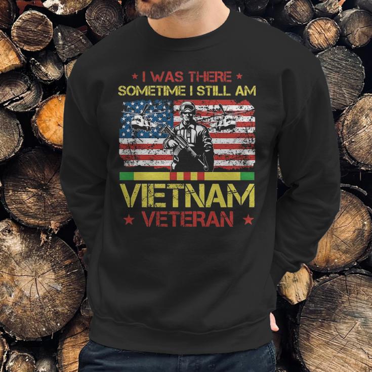 I Was There Sometime I Still Am Vietnam VeteranMen Sweatshirt