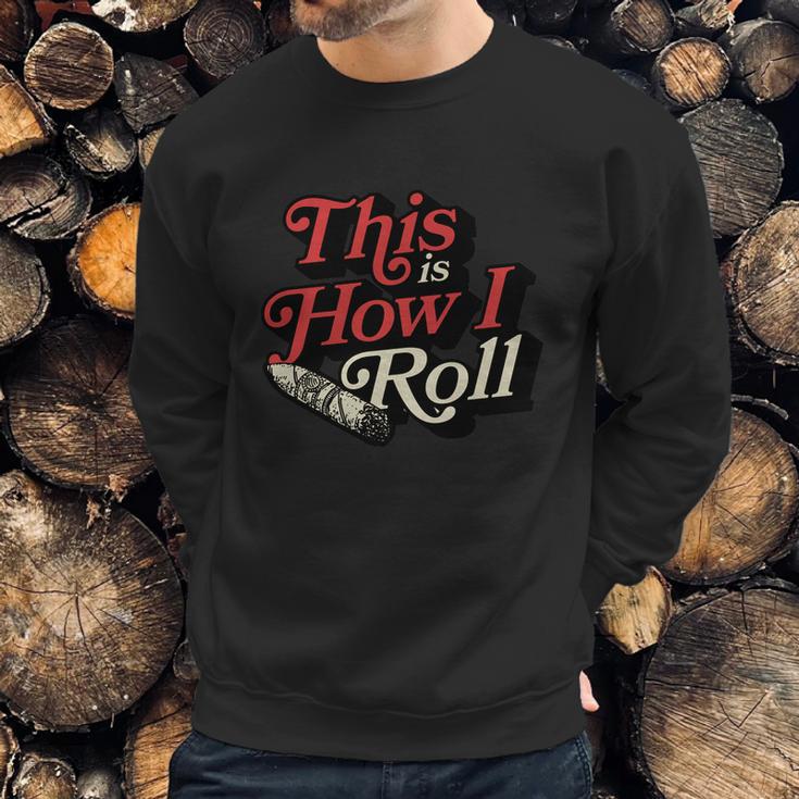 This Is How I Roll Cigar Funny Cigar Dad Gift Men Sweatshirt