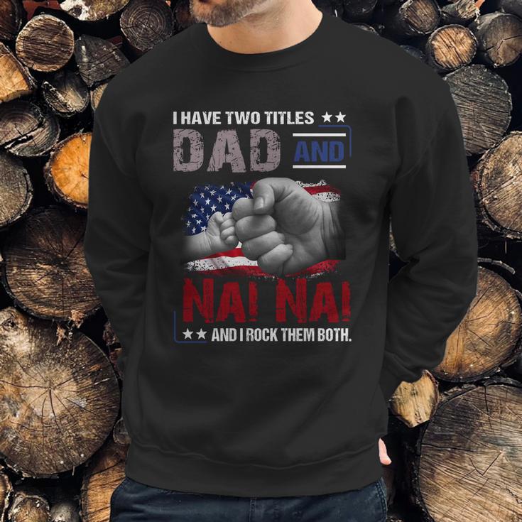 I Have Two Titles Dad And Nai Nai And I Rock Them Both Gift Men Sweatshirt