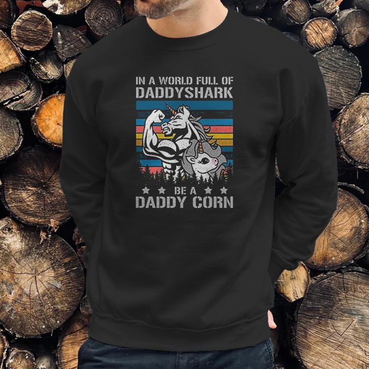 In A World Full Of Daddy Shark Be A Daddy Corn Father Days Men Sweatshirt