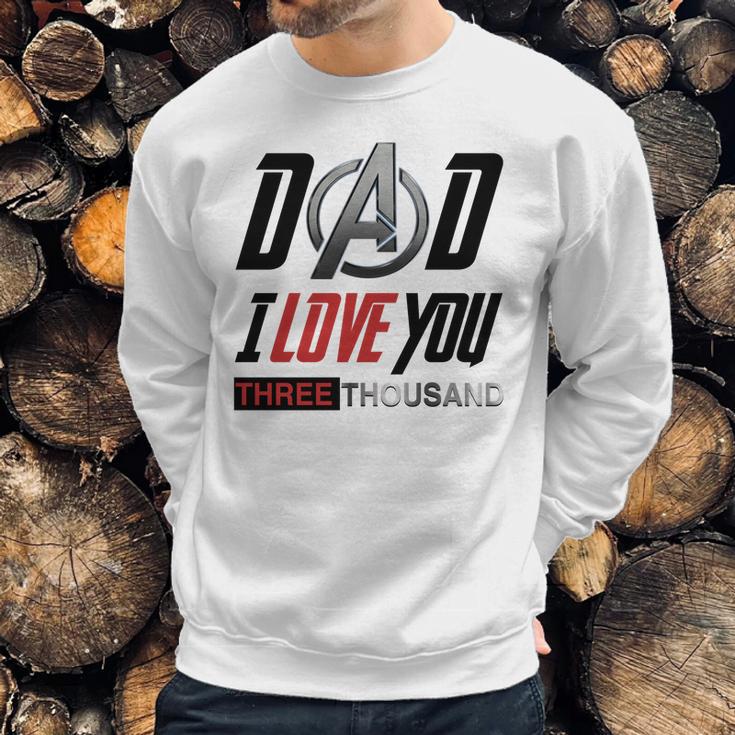 Dad I Love You 3000 Three Thousand Men Sweatshirt