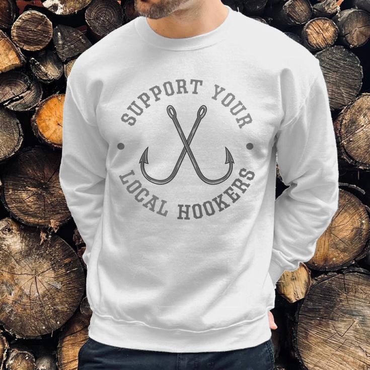 Funny Fishing Fisherman Dad Gift Support Your Local Hookers T-Shirt Men Sweatshirt