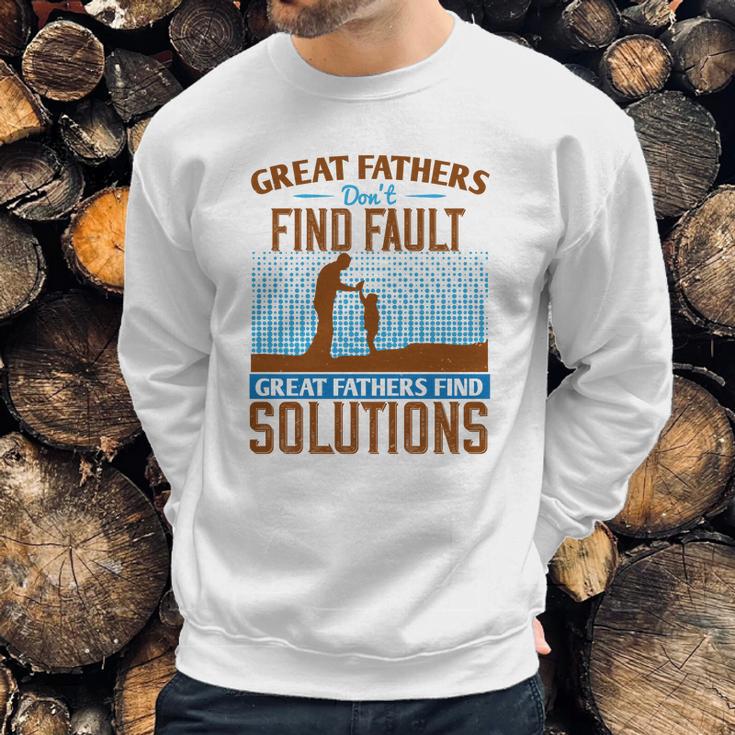 Great Fathers DonFind Fault Great Fathers Find Solutions Men Sweatshirt