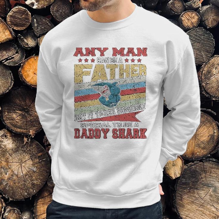 Any Man Can Be A Father Special Men Can Be Daddy Shark Men Sweatshirt