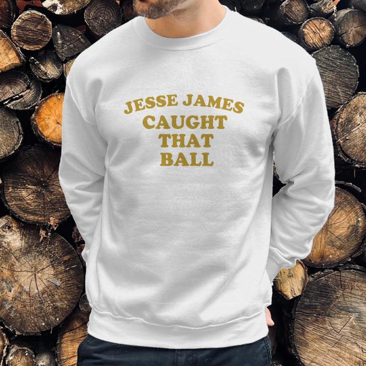 Pittsburgh Dad Jesse James Caught That Ball Men Sweatshirt