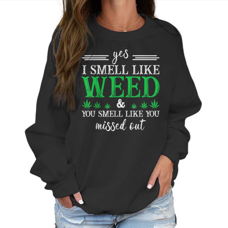 420 Yes I Smell Like Weed You Smell Like You Missed Out Women Sweatshirt