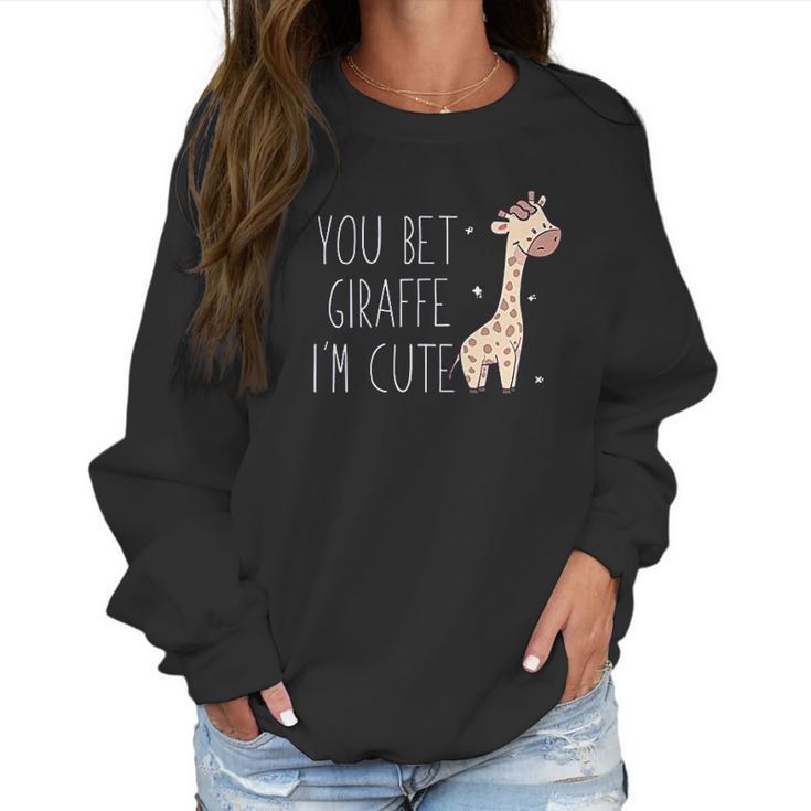 You Bet Giraffe I Am Cute Women Sweatshirt