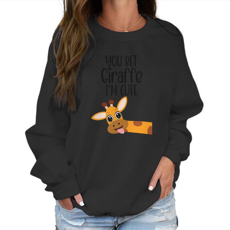 You Bet Giraffe I’M Cute Sassy Funny Boy Girl Women Sweatshirt