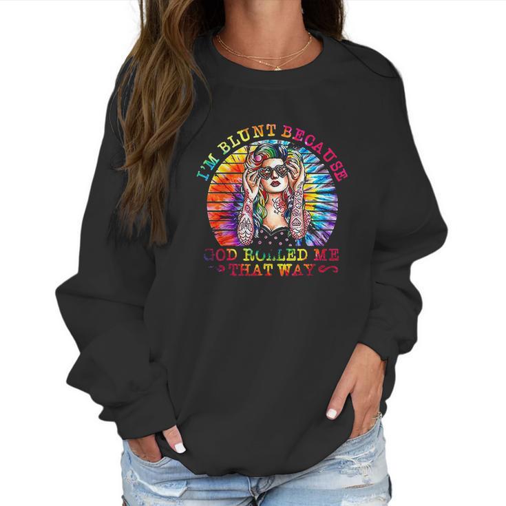 I Am Blunt Because God Rolled Me That Way Hippie Women Sweatshirt