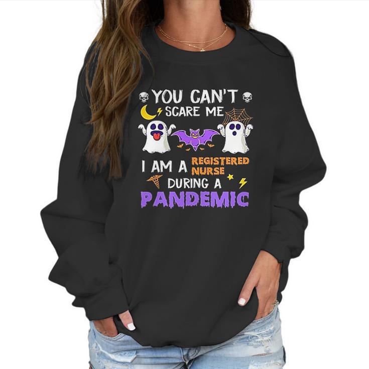 You Cant Scare Me I Am A Registered Nurse During A Pandemic Halloween Nurse Ghosts Women Sweatshirt