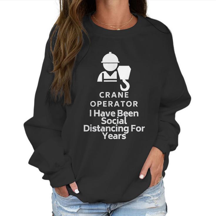 Crane Operator I Have Been Social Distancing For Years Women Sweatshirt