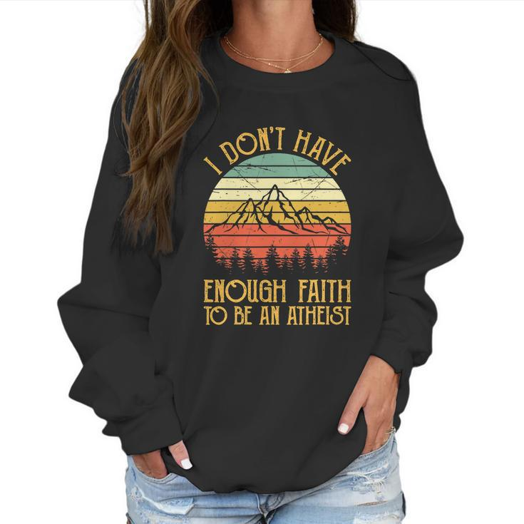 I Dont Have Enough Faith To Be An Atheist Christian Women Sweatshirt