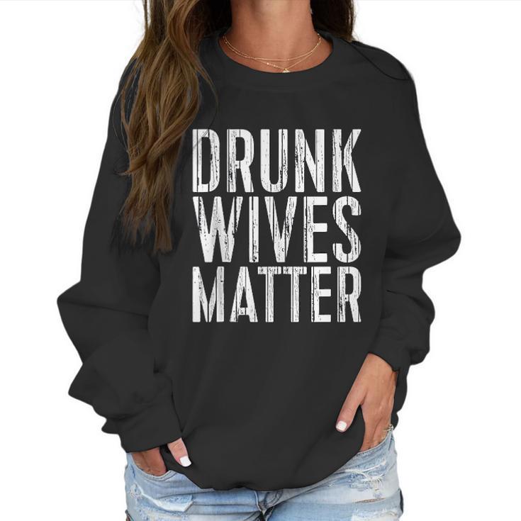 Drunk Wives Matter  Drinking Gift Women Sweatshirt