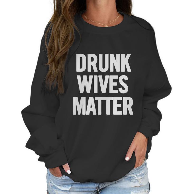 Drunk Wives Matter White T-Shirt Women Sweatshirt