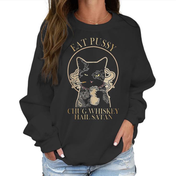 Eat Pussy Chug Whiskey Hail Satan Women Sweatshirt