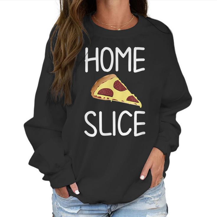 Funny Home Slice Pizza Pun Joke Sarcastic Family Women Sweatshirt