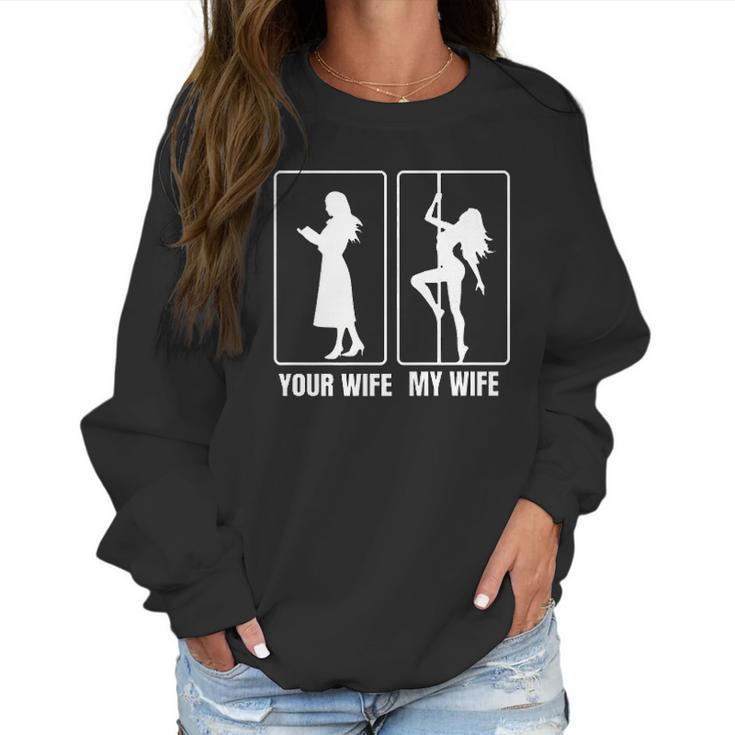 Funny Your Wife My Wife Hot Stripper- My Hot Wife Women Sweatshirt