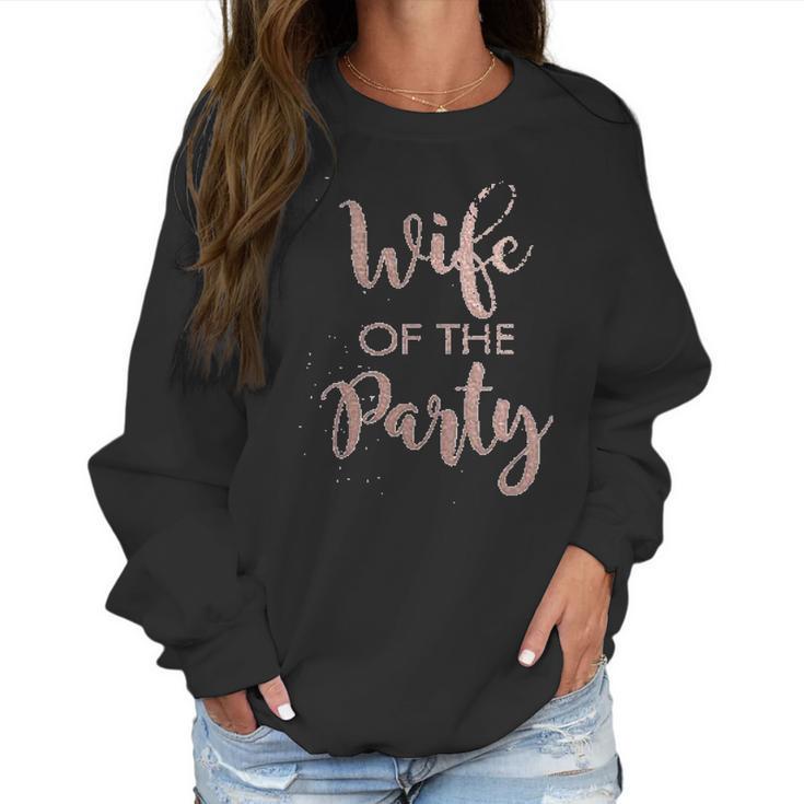 Its Your Day Clothing Rose Gold Wife Of The Party Or The Party Bride Bridesmaid Women Sweatshirt