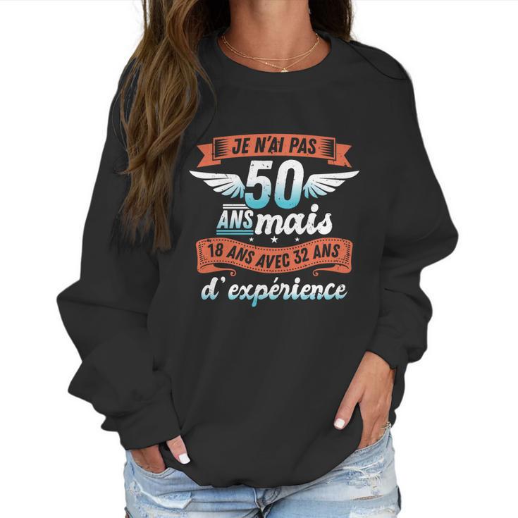 Je Nai Pas 50 Years But 18 Years With 32 Years Of Experience Gift Women Sweatshirt