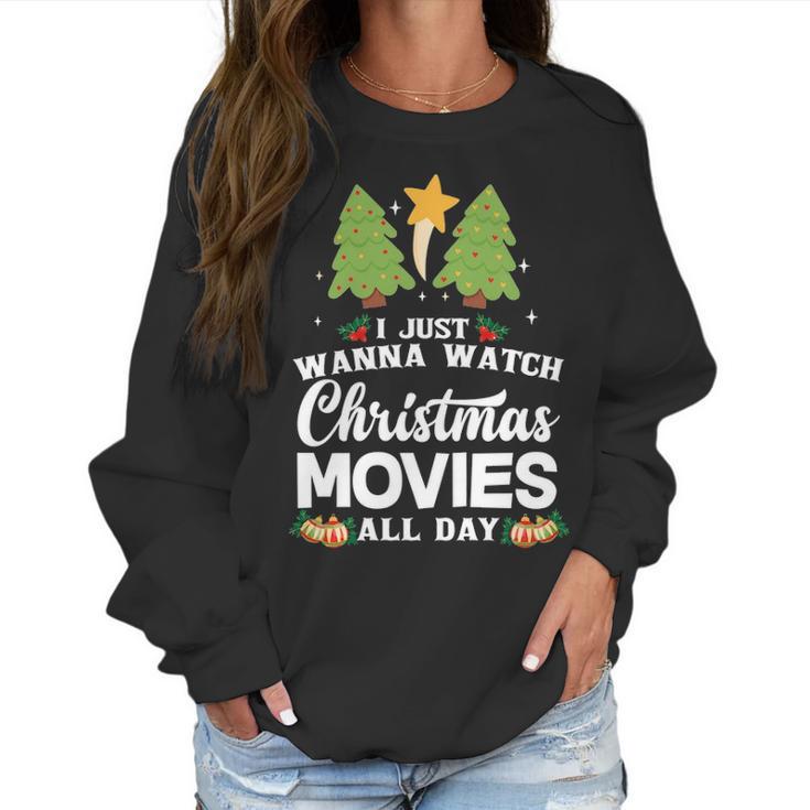 I Just Wanna Watch Christmas Movies All Day Women Sweatshirt