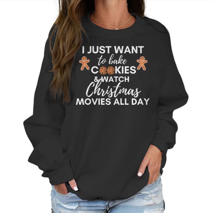 I Just Want To Bake Cookies And Watch Christmas Movies All Day Women Sweatshirt