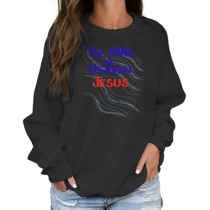 The King Of Heaven Jesus Christian Women Sweatshirt