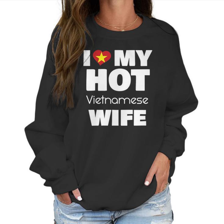 I Love My Hot Vietnamese Wife Married To Hot Vietnam Girl Women Sweatshirt