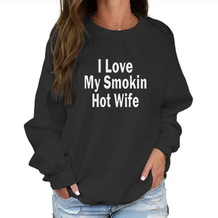 I Love My Smoking Hot Wife Women Sweatshirt