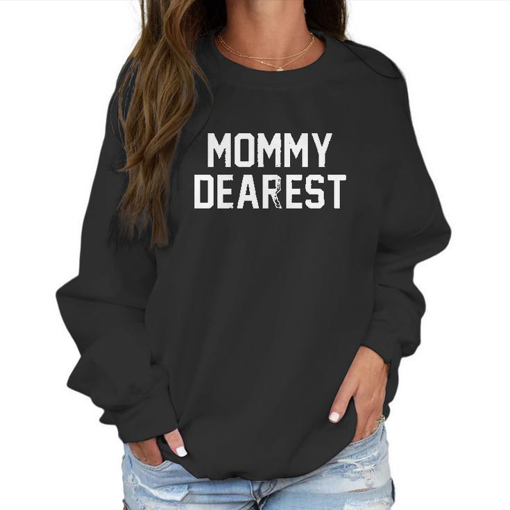 Mommy Dearest Funny Mothers Day Women Sweatshirt