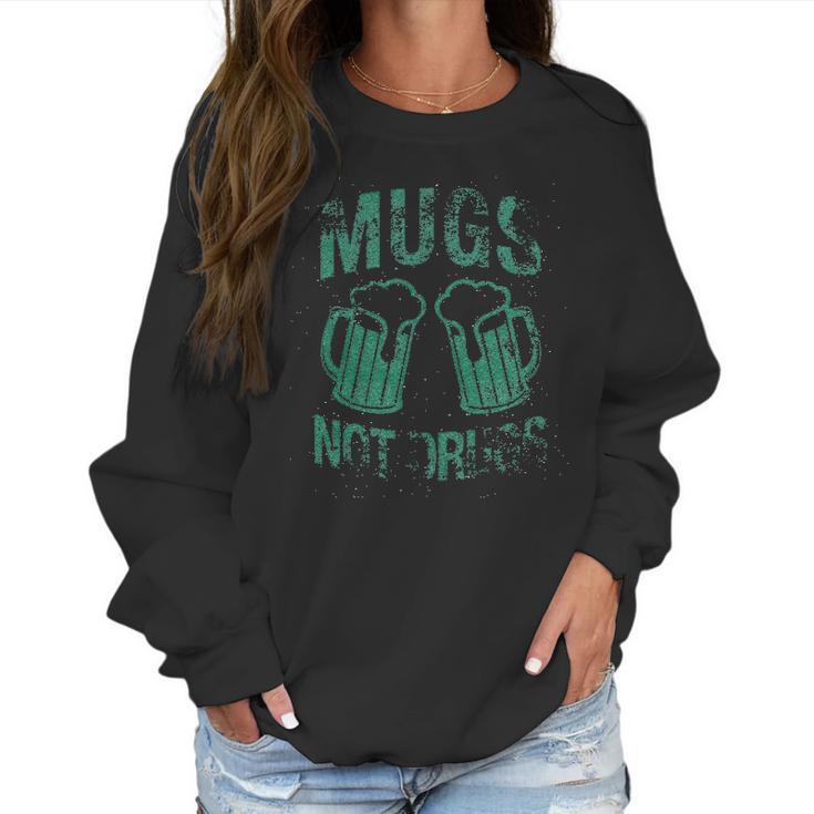 Womens Mugs Not Drugs Funny Irish Saint Patricks Day Women Sweatshirt