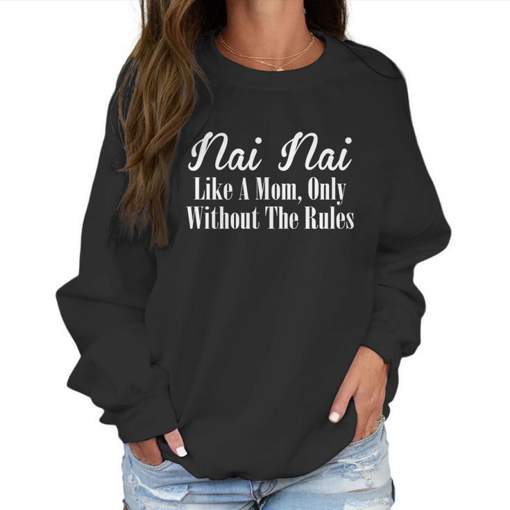 Nai Nai Gift Like A Mom Only Without The Rules Meaningful Gift Women Sweatshirt