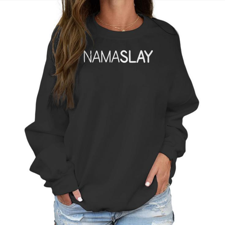 Womens Nama Slay Namaste Funny Cute Trendy Womens Yoga Women Sweatshirt
