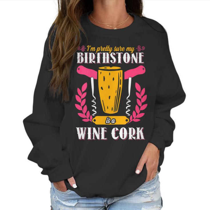 Pretty Sure My Birthstone Is A Wine Cork Funny Wine Women Sweatshirt