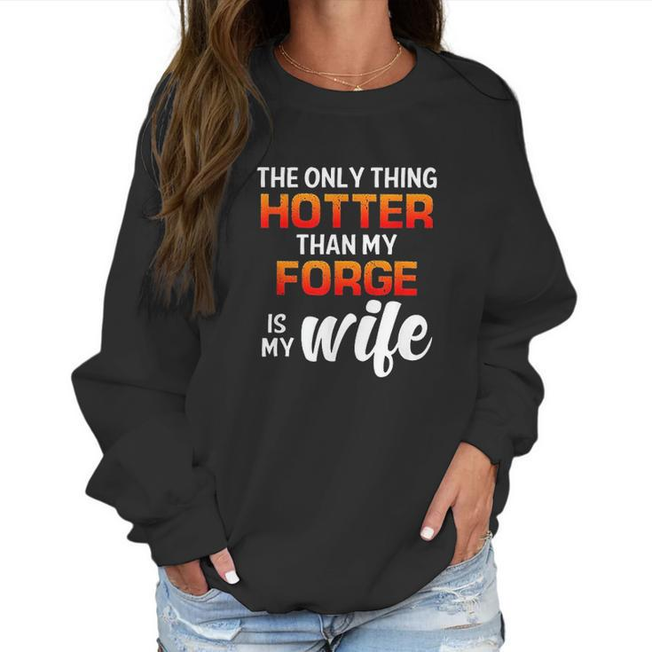 The Only Thing Hotter Than My Forge Is My Wife Women Sweatshirt