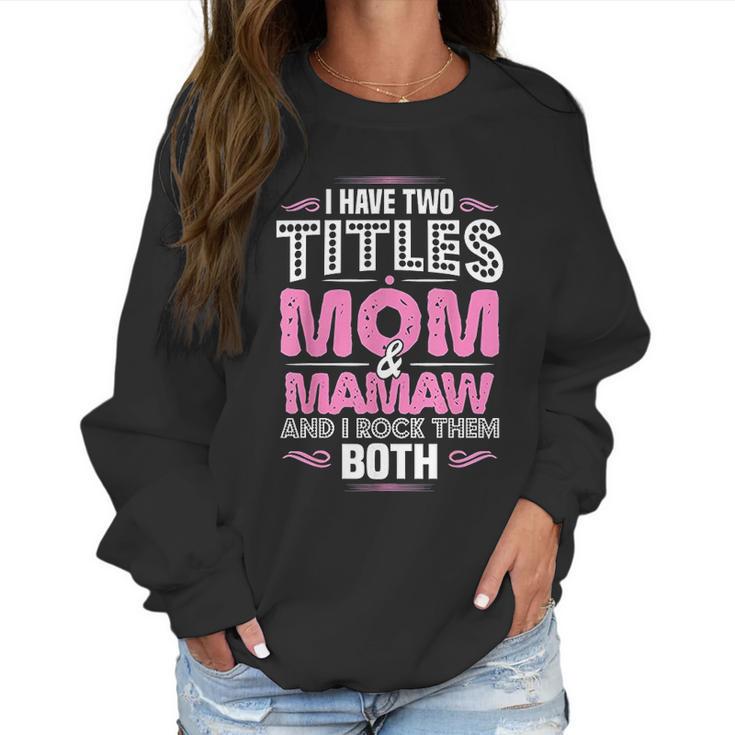 I Have Two Titles Mom And Mamaw Women Sweatshirt