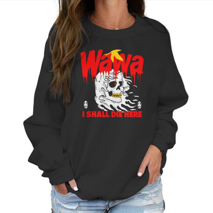 Wawa I Shall Die Here Halloween Men Women T-Shirt Graphic Print Casual Unisex Tee Women Sweatshirt