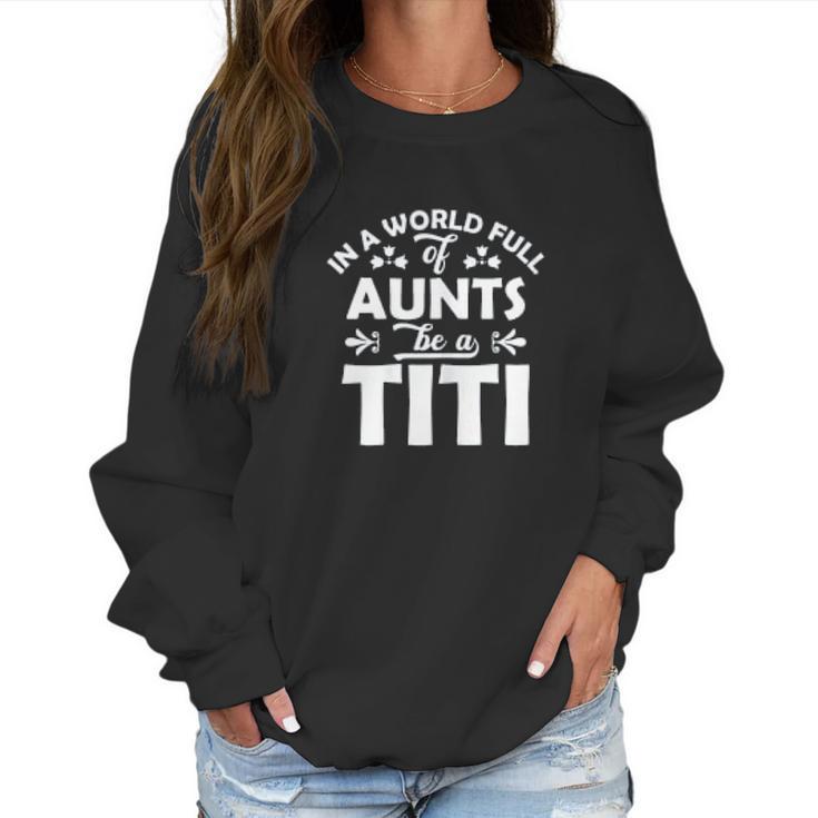 In A World Full Of Aunts Be A Titi Women Sweatshirt