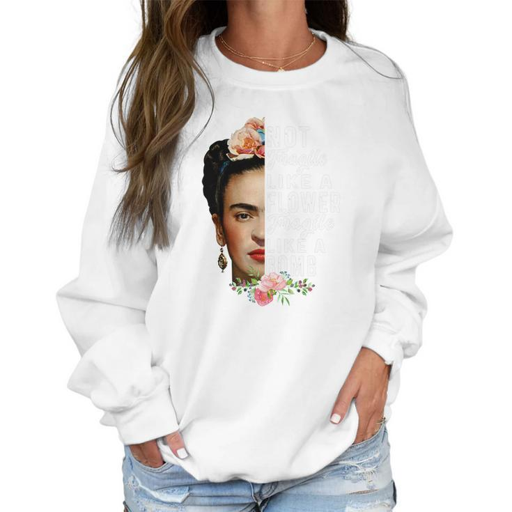 Frida Kahlo Not Fragile Like A Flower Fragile Like A Bomb Gift Women Sweatshirt